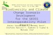 Biodiversity and Climate Change Scenario Development for the GEOSS Interoperability Pilot Process Hannu Saarenmaa 1,5, Jeremy Kerr 2, Stefano Nativi 3,4,