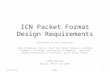 ICN Packet Format Design Requirements presented by Alex Afanasyev Alex Afanasyev (UCLA), Ravi Ravindran (Huawei), GQ Wang (Huawei), Lan Wang (University.