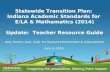 Statewide Transition Plan: Indiana Academic Standards for E/LA & Mathematics (2014) Update: Teacher Resource Guide Amy Horton, Asst. Supt. for Student.