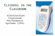 C LICKERS IN THE C LASSROOM eInstruction Classroom Performance Systems (CPS)