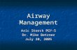 Airway Management Aric Storck PGY-5 Dr. Mike Betzner July 20, 2005.