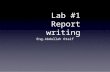 Lab #1 Report writing Eng.Abdullah Otaif.