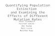 Quantifying Population Extinction and Examining the Effects of Different Mutation Rates Jason Stredwick Farshad Samimi Wei Huang Matt Luciw Matthew Rupp.