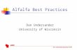 UWEX Dan Undersander-Agronomy © 2005 Alfalfa Best Practices Dan Undersander University of Wisconsin.