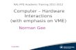 RAL-PPD Academic Training 2011-2012 Computer – Hardware Interactions (with emphasis on VME) 1-Feb-2012 Norman Gee.