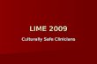 LIME 2009 Culturally Safe Clinicians. Training and Education Undergraduate, graduate coursework Undergraduate, graduate coursework Prevocational and vocational.