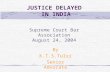 JUSTICE DELAYED IN INDIA By K.T.S.Tulsi Senior Advocate Supreme Court Bar Association August 24, 2004.