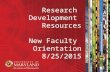 Research Development Resources New Faculty Orientation 8/25/2015.