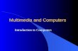 Multimedia and Computers Introduction to Computers.