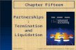 Chapter Fifteen Partnerships: Termination and Liquidation Copyright © 2013 by The McGraw-Hill Companies, Inc. All rights reserved. McGraw-Hill/Irwin.