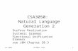 Jan 2004CSA3050: NLG21 CSA3050: Natural Language Generation 2 Surface Realisation Systemic Grammar Functional Unification Grammar see J&M Chapter 20.3.