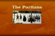 The Puritans. Two type of Puritans Separatists Held irreconcilable differences with the Church of England; they thought the church was corrupt and that.