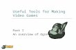 Useful Tools for Making Video Games Part I An overview of Ogre.