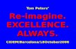 Tom Peters’ Re-imagine. EXCELLENCE. ALWAYS. CIDEM/Barcelona/18October2006.