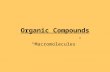 Organic Compounds “Macromolecules”. Macromolecules in Living Organisms There are 4 main classes of macromolecules: Carbohydrates Lipids Proteins Nucleic.