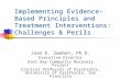Implementing Evidence-Based Principles and Treatment Interventions: Challenges & Perils Joan E. Zweben, Ph.D. Executive Director East Bay Community Recovery.