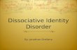 Dissociative Identity Disorder By: Jonathan Orellana.