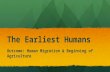 The Earliest Humans Outcome: Human Migration & Beginning of Agriculture.