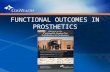 FUNCTIONAL OUTCOMES IN PROSTHETICS. Functional Outcomes Importance of Functional Outcome tools – PT reimbursement: G-Codes required by Medicare currently.