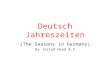 Deutsch Jahreszeiten (The Seasons in Germany) By Jarrad Head 8.5.