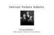Vernon Tarbox Adams “Grandfather” With parents, Charles & Annie Adams.