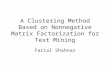 A Clustering Method Based on Nonnegative Matrix Factorization for Text Mining Farial Shahnaz.