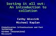 Sorting it all out: An introduction to collation Cathy Wissink Michael Kaplan Globalization Infrastructure and Font Technology Windows International Microsoft.