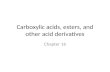 Carboxylic acids, esters, and other acid derivatives Chapter 16.