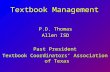 Textbook Management P.D. Thomas Allen ISD Past President Textbook Coordinators’ Association of Texas.