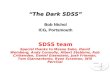 “The Dark SDSS” Bob Nichol ICG, Portsmouth Special thanks to Masao Sako, David Weinberg, Andy Connolly, Albert Stebbins, Rob Crittenden, Daniel Eisenstein,