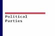 Political Parties. What Is A Political Party?  A group of office holders, candidates, activists, and voters who identify with a group label and seek.