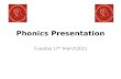 Phonics Presentation Tuesday 17 th March2015. Why Teach Phonics ? The Importance of Phonics Synthetic phonics, Sounds beyond abc CVC, CVCC, CCVC Teaching.