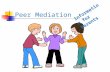 Peer Mediation Information for Parents. Conflict is an inescapable and essential part of life, diversity and change. Successful conflict resolution is.