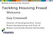 Bolton Community Homes Tackling Housing Fraud Welcome Guy Cresswell Director of Housing Services Great Places Housing Group and Chair of Bolton Community.