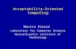 Acceptability-Oriented Computing Martin Rinard Laboratory for Computer Science Massachusetts Institute of Technology.