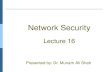 Network Security Lecture 16 Presented by: Dr. Munam Ali Shah.