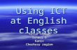 Using ICT at English classes Using ICT at English classes Yulia Tryhub School 6 Kaniv Cherkasy region.