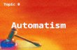 Topic 9 AutomatismInsanity Topic 9 Automatism. Topic 9 Automatism Introduction The basis of this defence is the defendant’s inability to control his or.