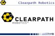 Clearpath Robotics.  Clearpath Robotics builds reliable and easy-to-use unmanned vehicles to help organizations automate their.