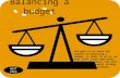 Balancing a budget Our goal is to learn the nuances of balancing a budget. In order to do so, we must first learn some basic economic principles. Use this.