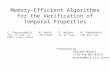 Memory-Efficient Algorithms for the Verification of Temporal Properties C. Courcoubetis Inst. Of Comp. Sci. FORTH, Crete, Greece M. Verdi IBM Almaden P.