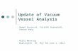Update of Vacuum Vessel Analysis Hamed Hosseini, Farrokh Najmabadi, Xueren Wang ARIES Meeting Washington, DC, May 30-June 1, 2012.
