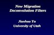 New Migration Deconvolution Filters Jianhua Yu University of Utah.