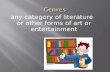 Any category of literature or other forms of art or entertainment.