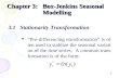 1 Chapter 3:Box-Jenkins Seasonal Modelling 3.1Stationarity Transformation “Pre-differencing transformation” is often used to stablize the seasonal variation.