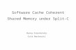 Ronny Krashinsky Erik Machnicki Software Cache Coherent Shared Memory under Split-C.