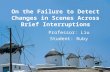 On the Failure to Detect Changes in Scenes Across Brief Interruptions Professor: Liu Student: Ruby.