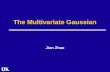The Multivariate Gaussian Jian Zhao. Outline What is multivariate Gaussian? Parameterizations Mathematical Preparation Joint distributions, Marginalization.
