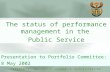 The status of performance management in the  Public Service Presentation to Portfolio Committee: 8 May 2002.