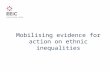 Mobilising evidence for action on ethnic inequalities.